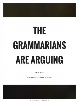 The grammarians are arguing Picture Quote #1
