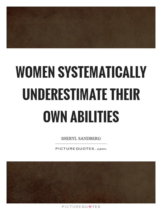 Women systematically underestimate their own abilities Picture Quote #1