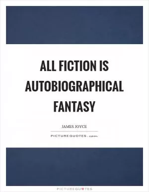 All fiction is autobiographical fantasy Picture Quote #1