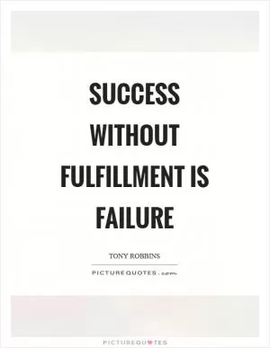 Success without fulfillment is failure Picture Quote #1