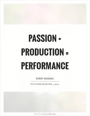 Passion   production = performance Picture Quote #1