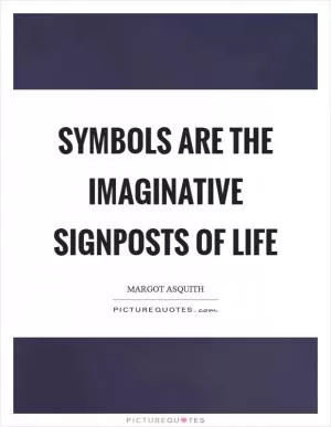 Symbols are the imaginative signposts of life Picture Quote #1