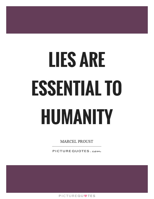 Lies are essential to humanity Picture Quote #1