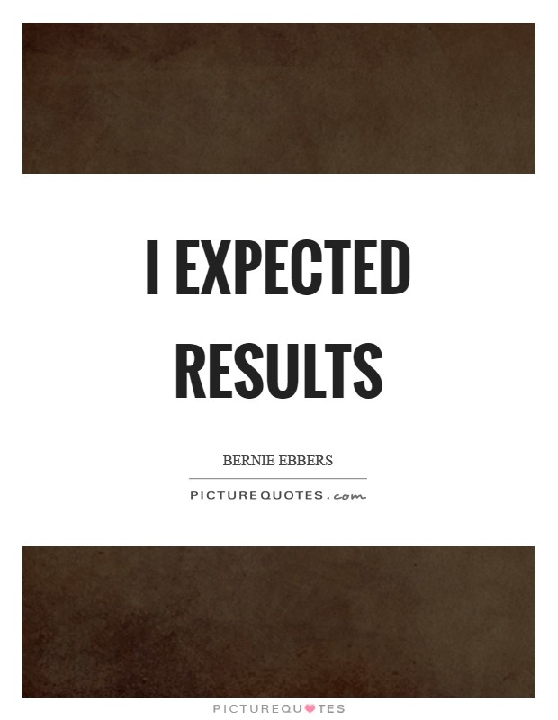 I expected results Picture Quote #1