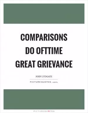 Comparisons do ofttime great grievance Picture Quote #1