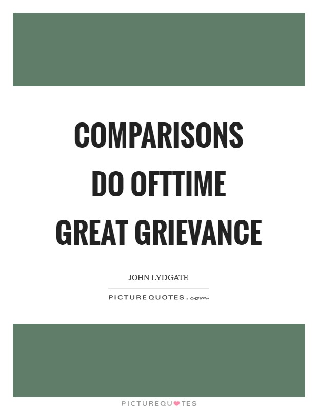Comparisons do ofttime great grievance Picture Quote #1