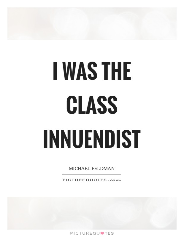 I was the class innuendist Picture Quote #1