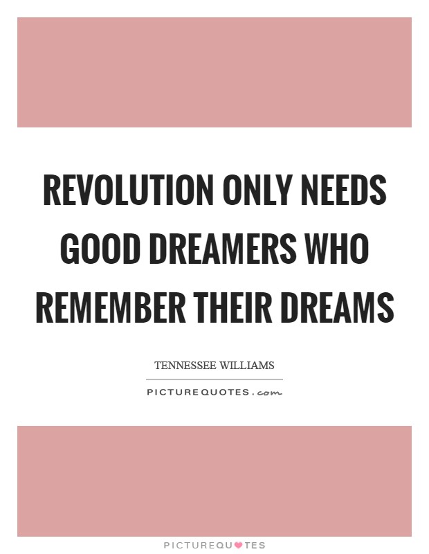 Revolution only needs good dreamers who remember their dreams Picture Quote #1