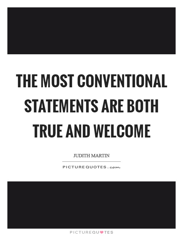 The most conventional statements are both true and welcome Picture Quote #1
