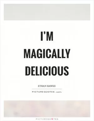 I’m magically delicious Picture Quote #1