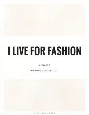 I live for fashion Picture Quote #1