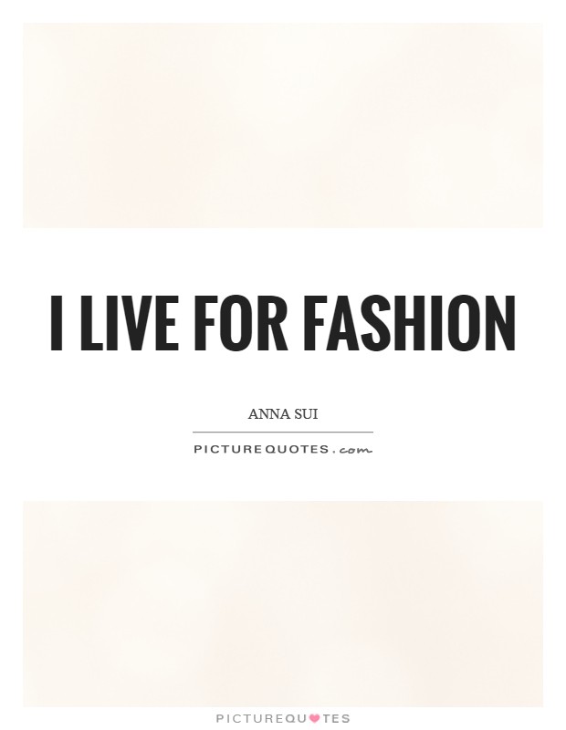I live for fashion Picture Quote #1