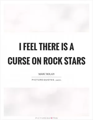 I feel there is a curse on rock stars Picture Quote #1