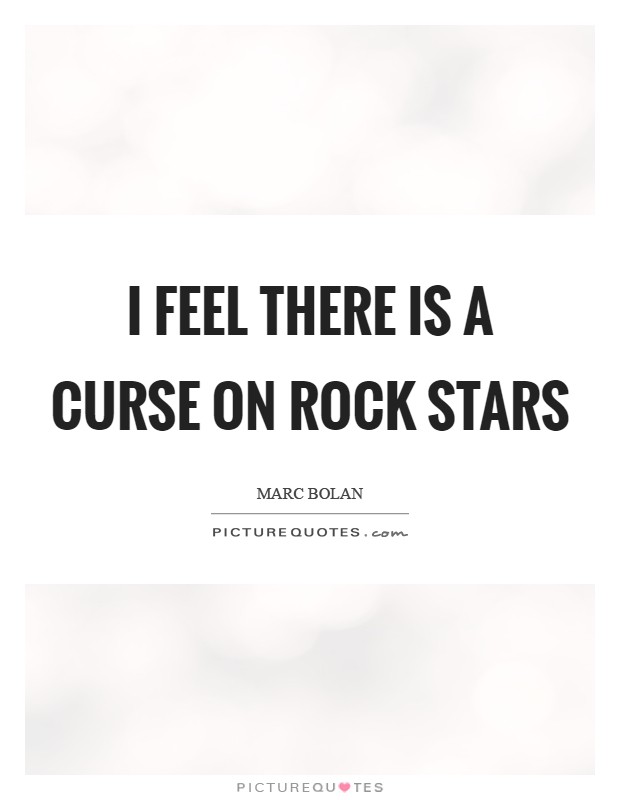 I feel there is a curse on rock stars Picture Quote #1