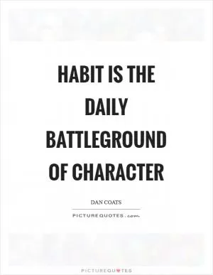 Habit is the daily battleground of character Picture Quote #1