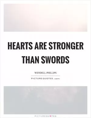 Hearts are stronger than swords Picture Quote #1