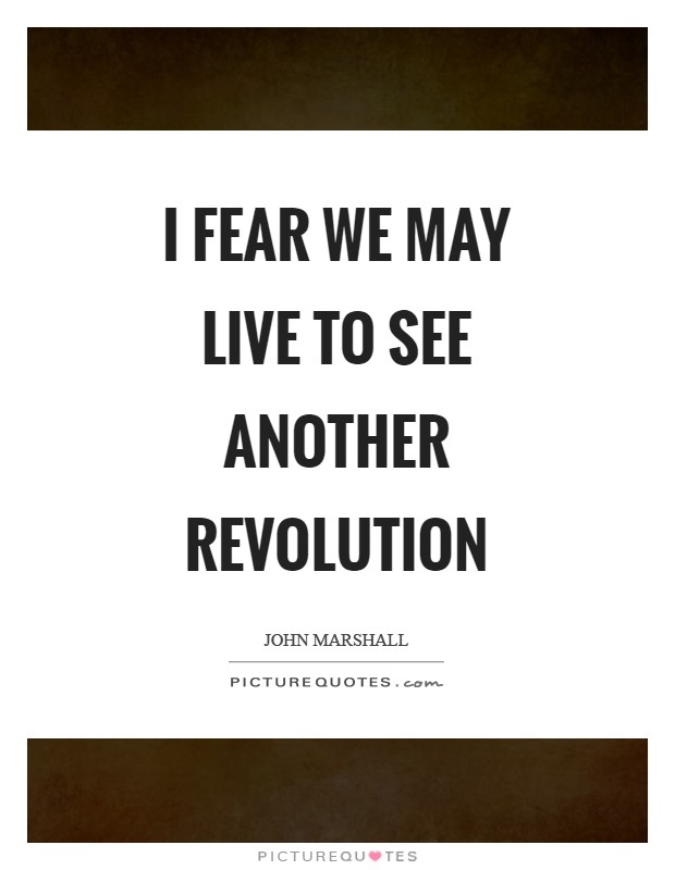 I fear we may live to see another revolution Picture Quote #1