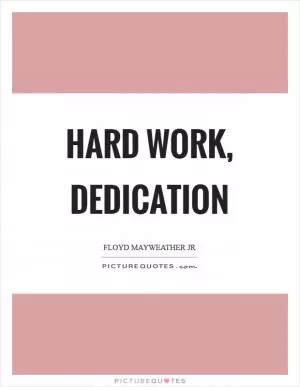 Hard work, dedication Picture Quote #1