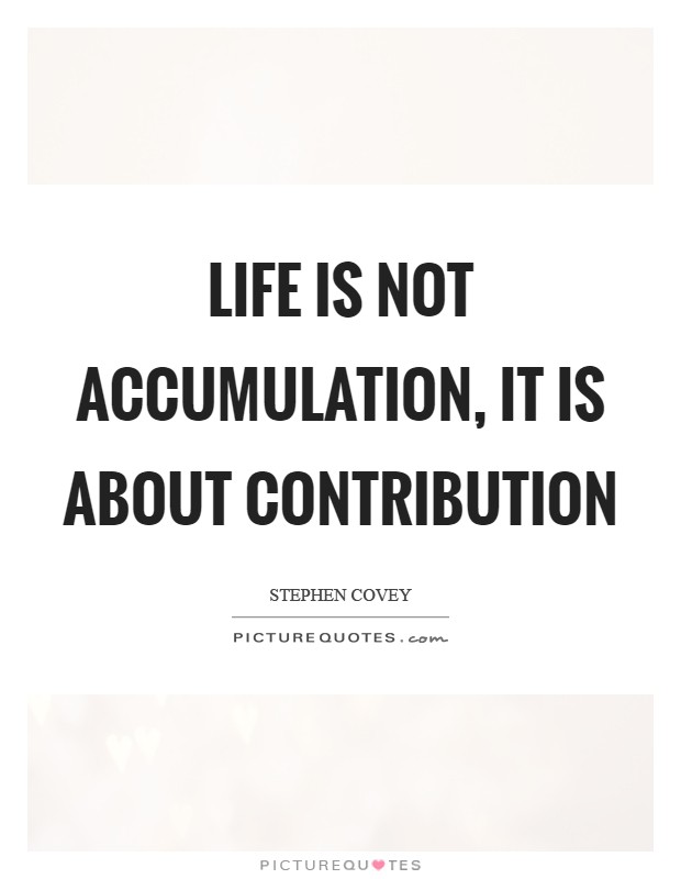 Life is not accumulation, it is about contribution Picture Quote #1