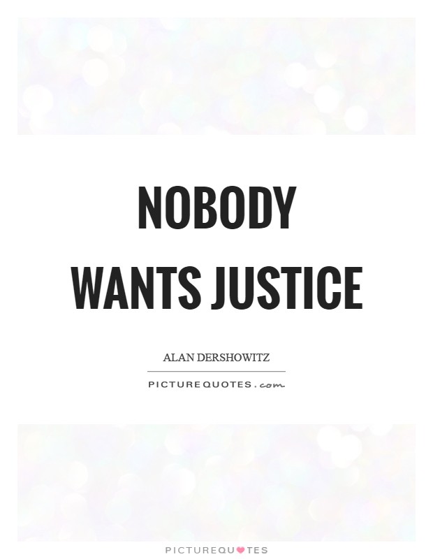 Nobody wants justice Picture Quote #1