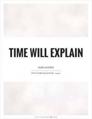 Time will explain Picture Quote #1