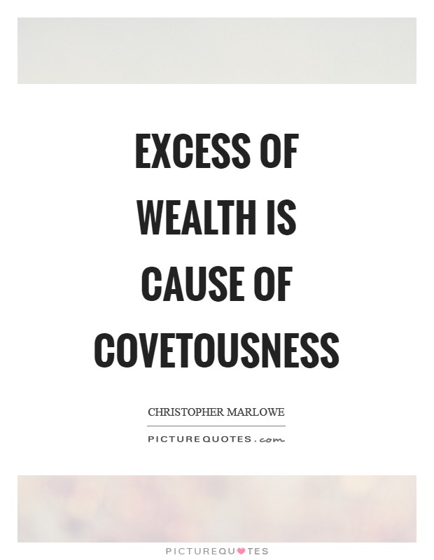 Excess of wealth is cause of covetousness Picture Quote #1