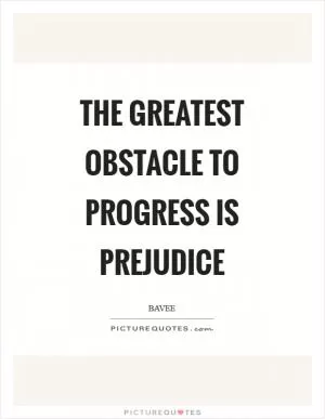 The greatest obstacle to progress is prejudice Picture Quote #1