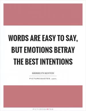 Words are easy to say, but emotions betray the best intentions Picture Quote #1