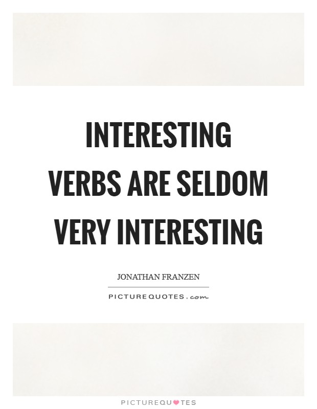 Interesting verbs are seldom very interesting Picture Quote #1