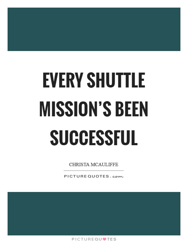 Every shuttle mission's been successful Picture Quote #1