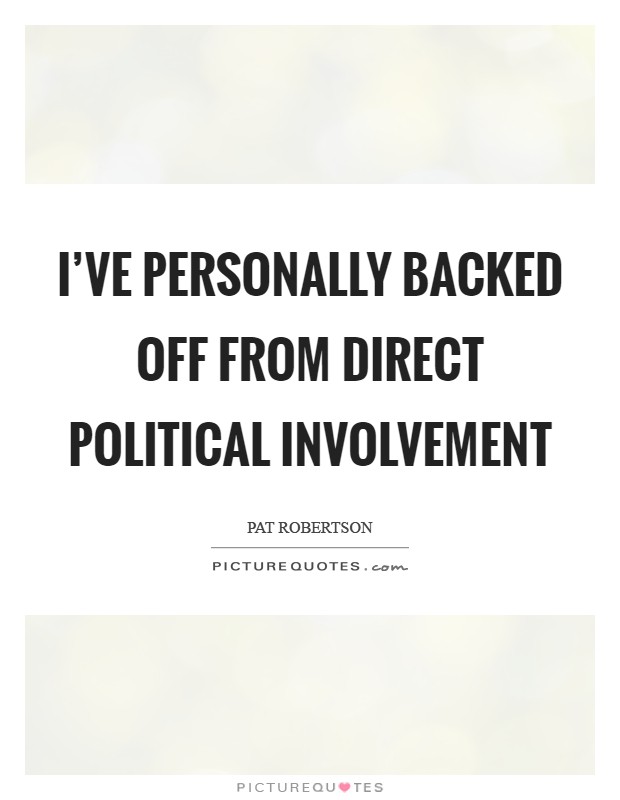 I've personally backed off from direct political involvement Picture Quote #1