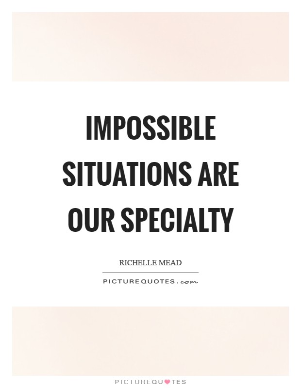 Impossible situations are our specialty Picture Quote #1