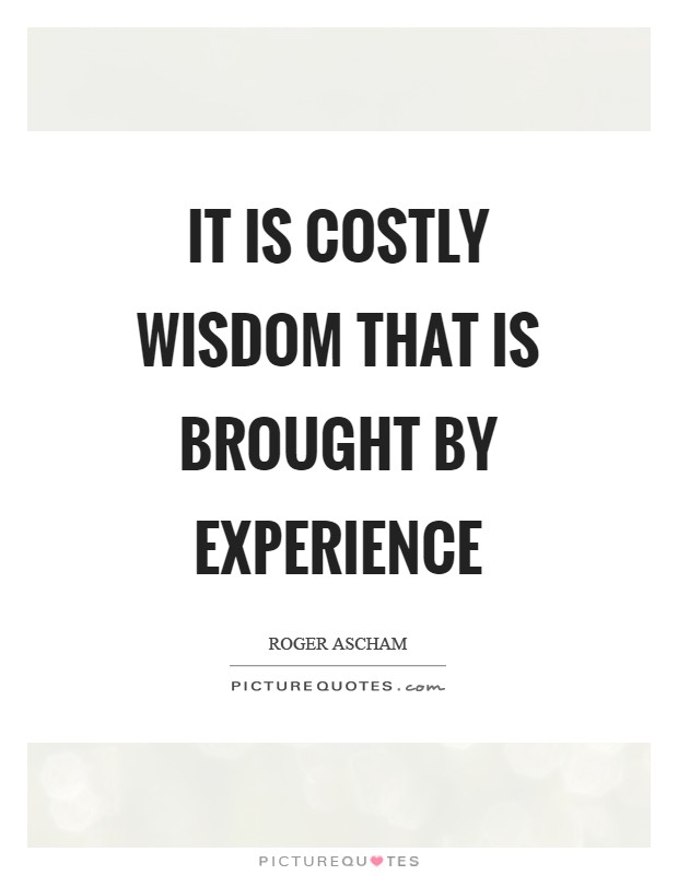 It is costly wisdom that is brought by experience Picture Quote #1