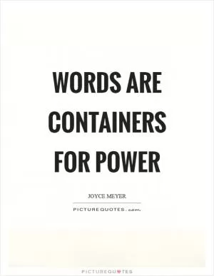 Words are containers for power Picture Quote #1