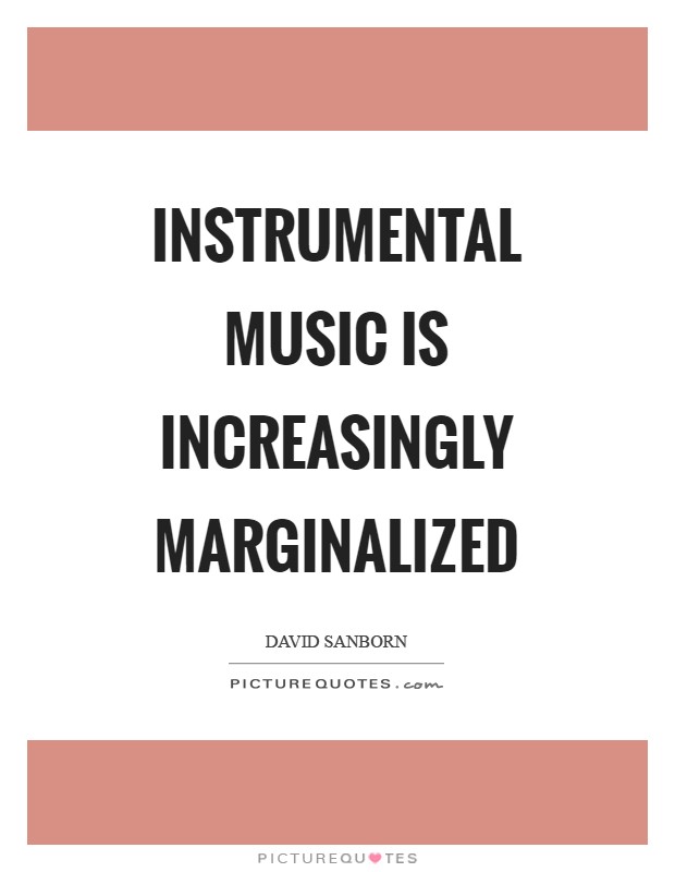 Instrumental music is increasingly marginalized Picture Quote #1