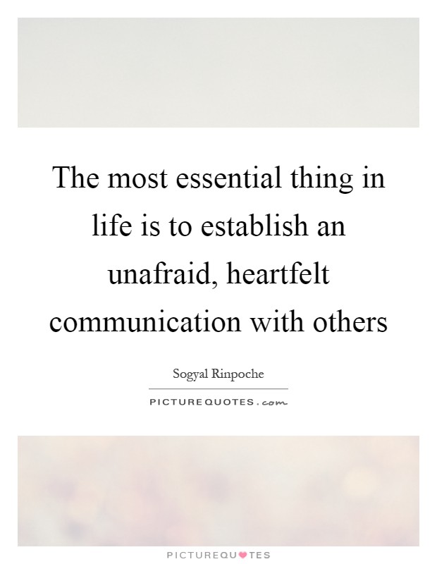 The most essential thing in life is to establish an unafraid, heartfelt communication with others Picture Quote #1