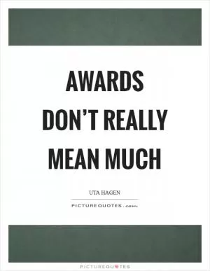 Awards don’t really mean much Picture Quote #1