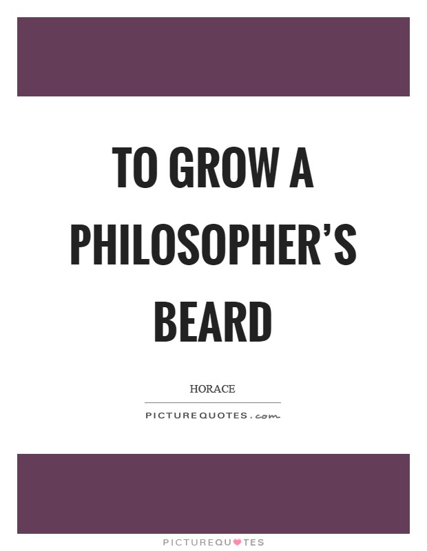 To grow a philosopher's beard Picture Quote #1