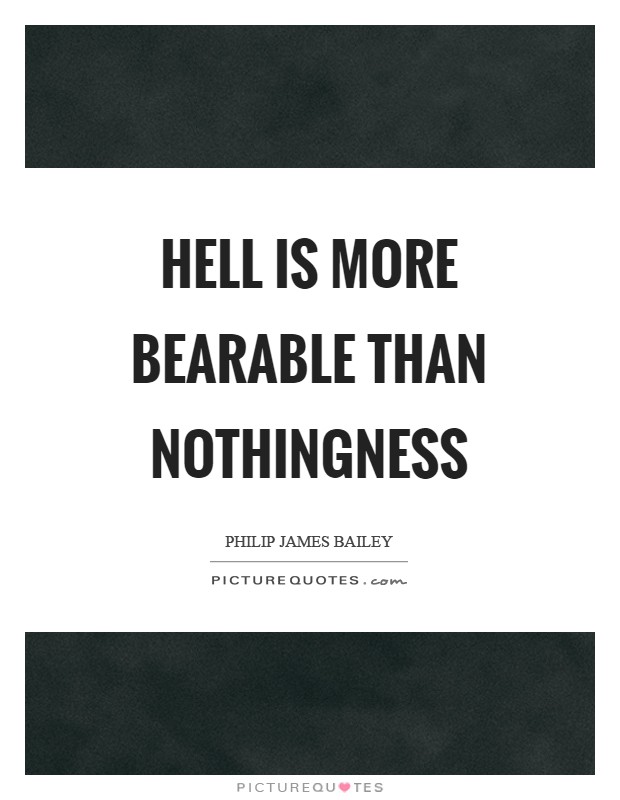 Hell is more bearable than nothingness Picture Quote #1