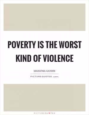 Poverty is the worst kind of violence Picture Quote #1