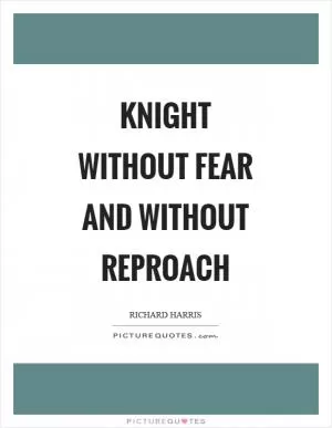 Knight without fear and without reproach Picture Quote #1