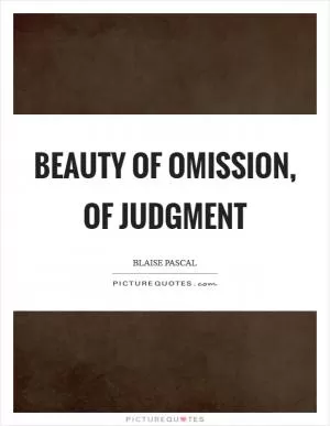 Beauty of omission, of judgment Picture Quote #1