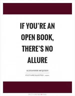 If you’re an open book, there’s no allure Picture Quote #1