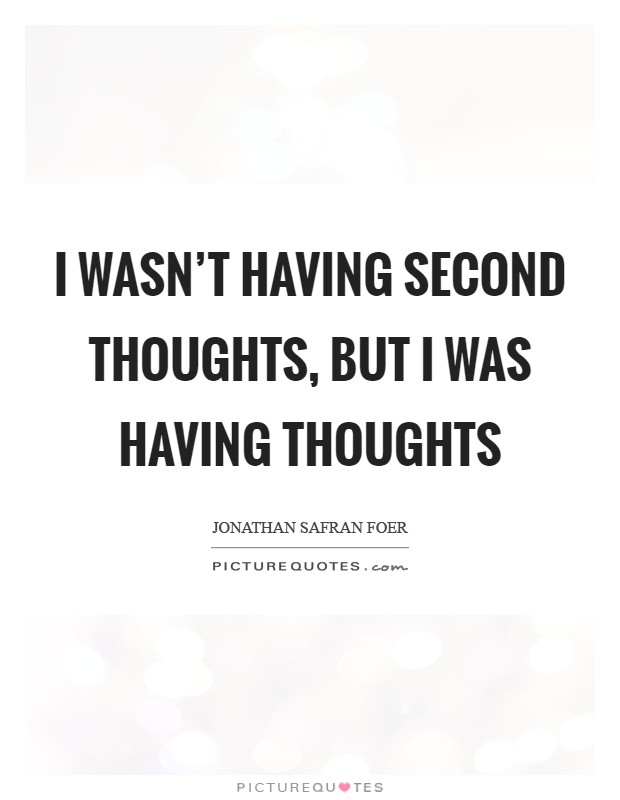 I wasn't having second thoughts, but I was having thoughts Picture Quote #1