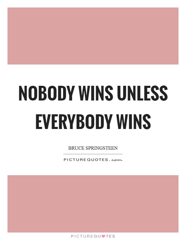 Nobody wins unless everybody wins Picture Quote #1