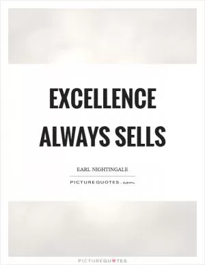 Excellence always sells Picture Quote #1