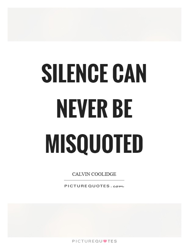 Silence can never be misquoted Picture Quote #1
