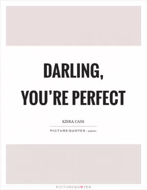 Darling, you’re perfect Picture Quote #1