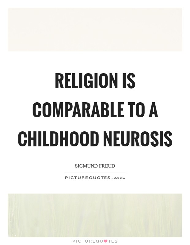 Religion is comparable to a childhood neurosis Picture Quote #1