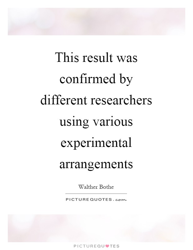 This result was confirmed by different researchers using various experimental arrangements Picture Quote #1